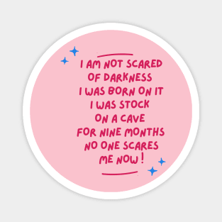 i am not scared of darkness  i was born on it i was stock on a cave for 9 months no one scares me funny baby saying Magnet